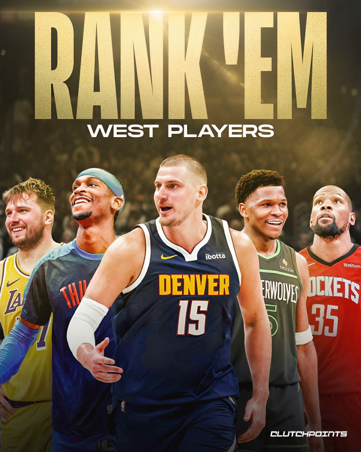 ClutchPoints评西部前5：约基奇、SGA、爱德华兹、东契奇、杜兰特